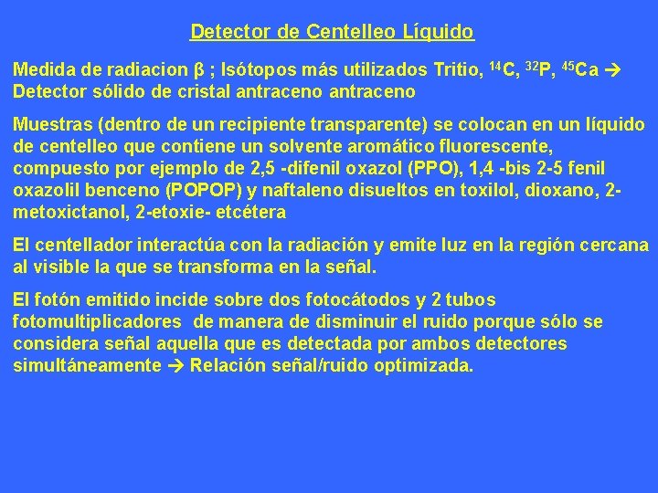 Detector de Centelleo Líquido Medida de radiacion β ; Isótopos más utilizados Tritio, 14 Detector de Centelleo Líquido Medida de radiacion β ; Isótopos más utilizados Tritio, 14