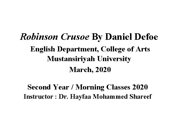 Robinson Crusoe By Daniel Defoe English Department, College of Arts Mustansiriyah University March, 2020