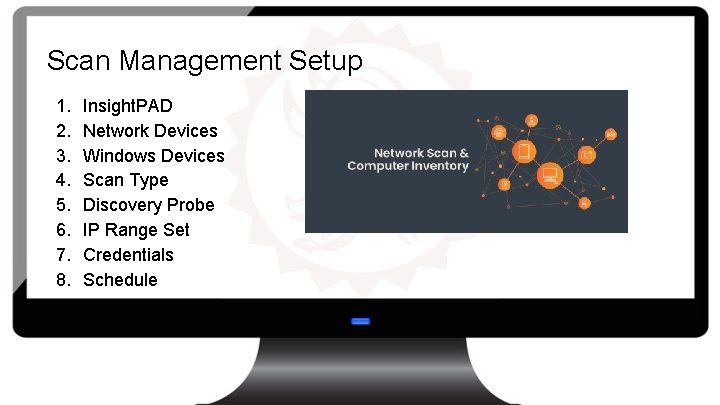 Scan Management Setup 1. 2. 3. 4. 5. 6. 7. 8. Insight. PAD Network
