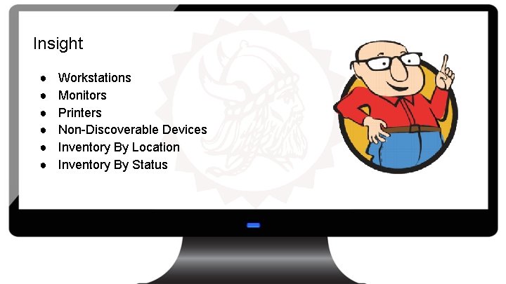 Insight ● ● ● Workstations Monitors Printers Non-Discoverable Devices Inventory By Location Inventory By