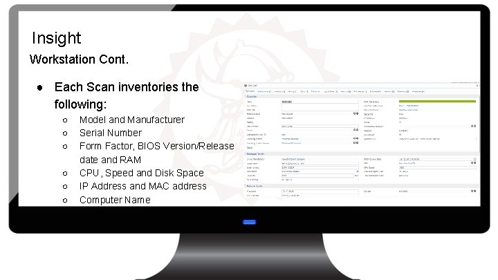 Insight Workstation Cont. ● Each Scan inventories the following: ○ ○ ○ Model and