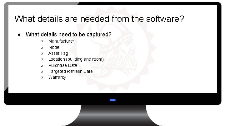 What details are needed from the software? ● What details need to be captured?