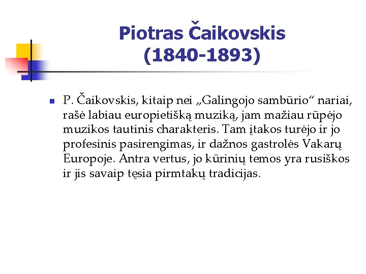 Piotras Čaikovskis (1840 -1893) n P. Čaikovskis, kitaip nei „Galingojo sambūrio“ nariai, rašė labiau