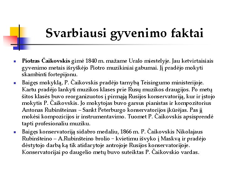 Svarbiausi gyvenimo faktai n n n Piotras Čaikovskis gimė 1840 m. mažame Uralo miestelyje. Svarbiausi gyvenimo faktai n n n Piotras Čaikovskis gimė 1840 m. mažame Uralo miestelyje.