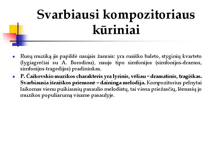 Svarbiausi kompozitoriaus kūriniai n n Rusų muziką jis papildė naujais žanrais: yra rusiško baleto,