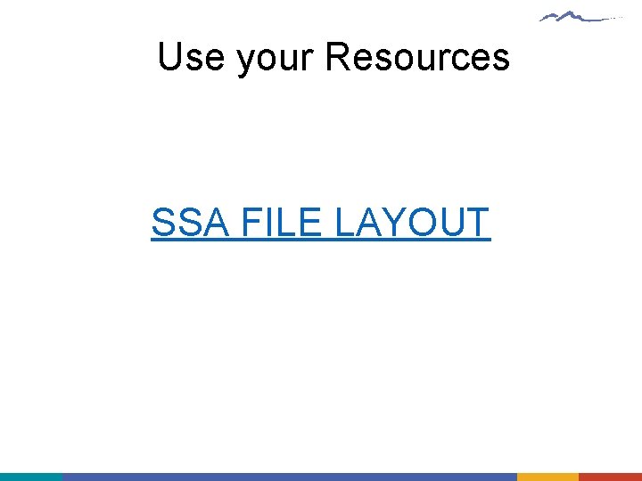 Use your Resources SSA FILE LAYOUT 