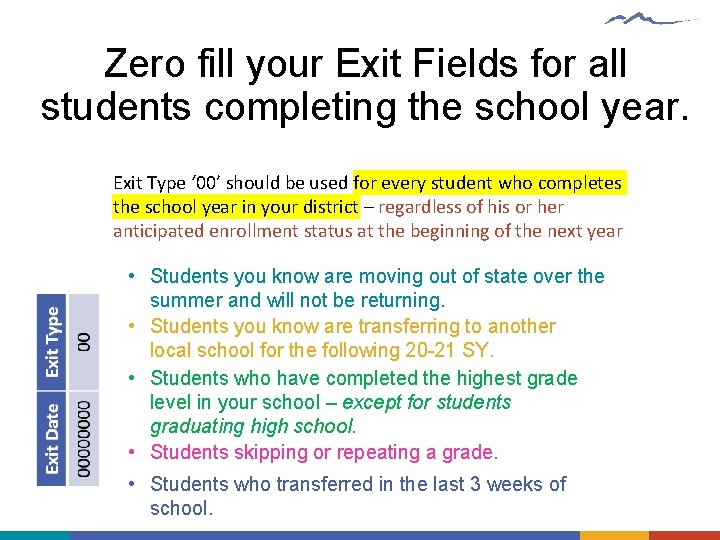 Zero fill your Exit Fields for all students completing the school year. Exit Type