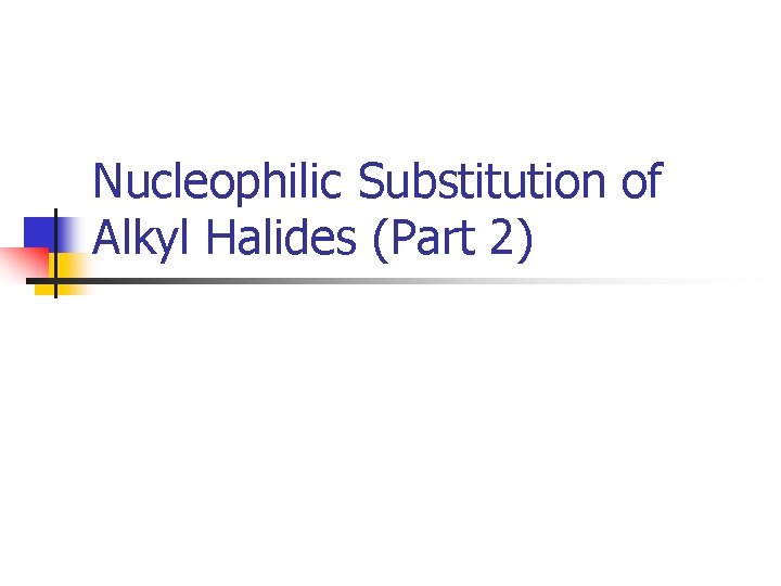 Nucleophilic Substitution of Alkyl Halides (Part 2) 