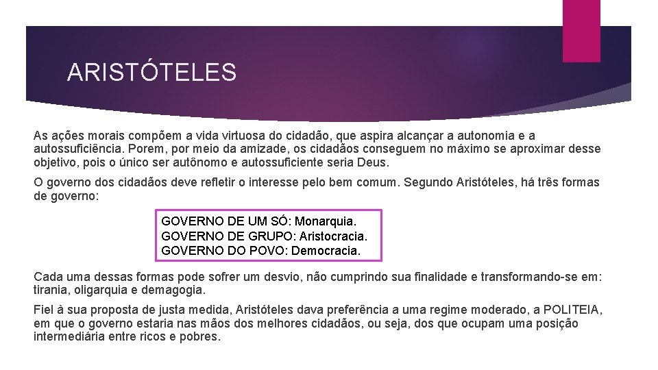 ARISTÓTELES As ações morais compõem a vida virtuosa do cidadão, que aspira alcançar a