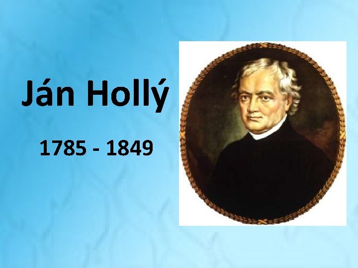 Ján Hollý 1785 - 1849 Ján Hollý 1785 - 1849