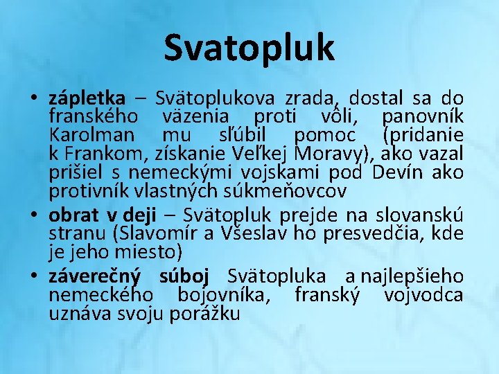 Svatopluk • zápletka – Svätoplukova zrada, dostal sa do franského väzenia proti vôli, panovník Svatopluk • zápletka – Svätoplukova zrada, dostal sa do franského väzenia proti vôli, panovník