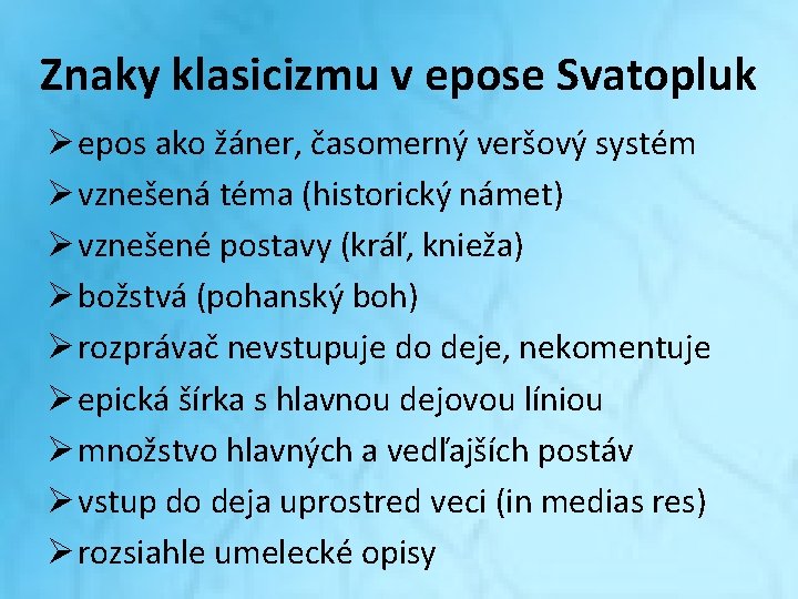 Znaky klasicizmu v epose Svatopluk Ø epos ako žáner, časomerný veršový systém Ø vznešená Znaky klasicizmu v epose Svatopluk Ø epos ako žáner, časomerný veršový systém Ø vznešená