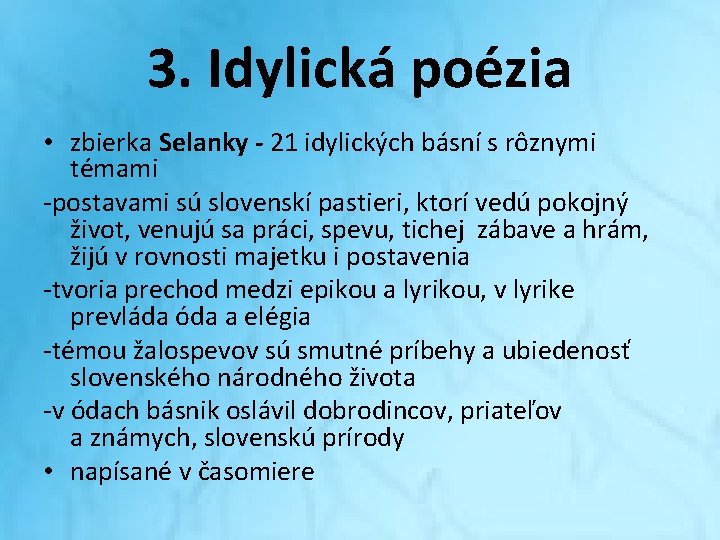 3. Idylická poézia • zbierka Selanky - 21 idylických básní s rôznymi témami -postavami 3. Idylická poézia • zbierka Selanky - 21 idylických básní s rôznymi témami -postavami
