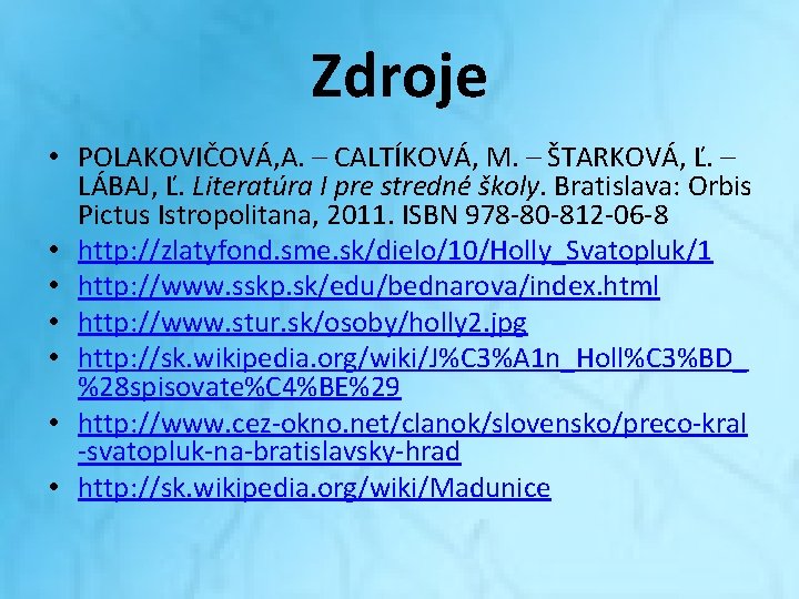 Zdroje • POLAKOVIČOVÁ, A. – CALTÍKOVÁ, M. – ŠTARKOVÁ, Ľ. – LÁBAJ, Ľ. Literatúra Zdroje • POLAKOVIČOVÁ, A. – CALTÍKOVÁ, M. – ŠTARKOVÁ, Ľ. – LÁBAJ, Ľ. Literatúra