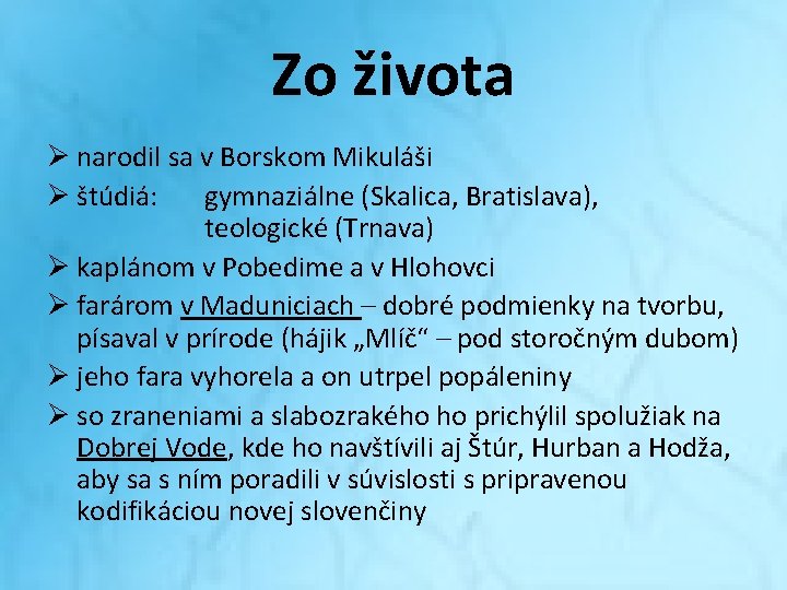 Zo života Ø narodil sa v Borskom Mikuláši Ø štúdiá: gymnaziálne (Skalica, Bratislava), teologické Zo života Ø narodil sa v Borskom Mikuláši Ø štúdiá: gymnaziálne (Skalica, Bratislava), teologické