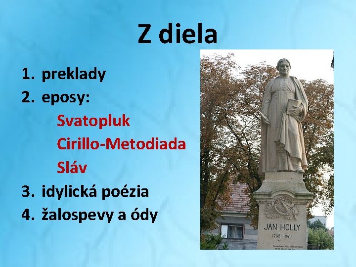 Z diela 1. preklady 2. eposy: Svatopluk Cirillo-Metodiada Sláv 3. idylická poézia 4. žalospevy Z diela 1. preklady 2. eposy: Svatopluk Cirillo-Metodiada Sláv 3. idylická poézia 4. žalospevy