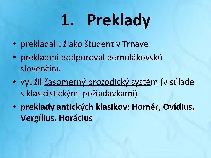1. Preklady • prekladal už ako študent v Trnave • prekladmi podporoval bernolákovskú slovenčinu 1. Preklady • prekladal už ako študent v Trnave • prekladmi podporoval bernolákovskú slovenčinu