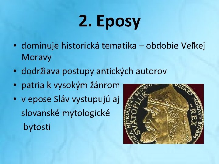 2. Eposy • dominuje historická tematika – obdobie Veľkej Moravy • dodržiava postupy antických 2. Eposy • dominuje historická tematika – obdobie Veľkej Moravy • dodržiava postupy antických