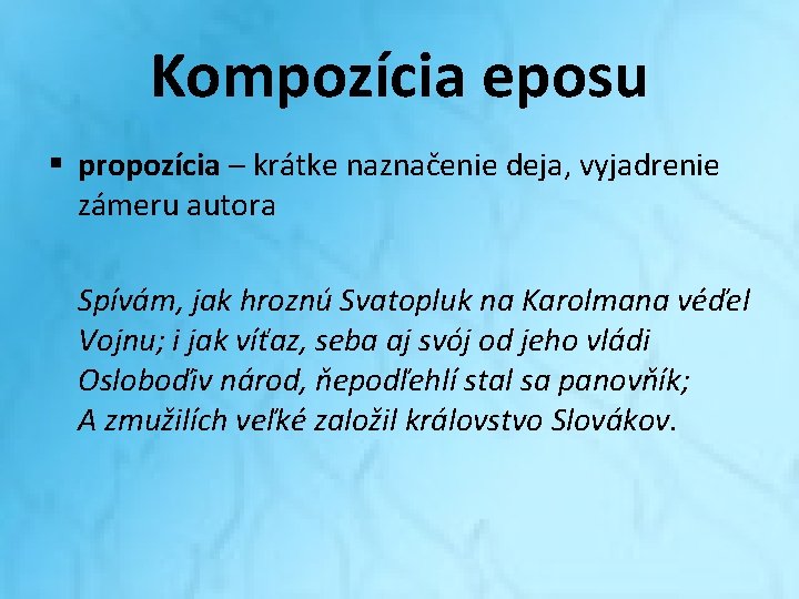 Kompozícia eposu § propozícia – krátke naznačenie deja, vyjadrenie zámeru autora Spívám, jak hroznú Kompozícia eposu § propozícia – krátke naznačenie deja, vyjadrenie zámeru autora Spívám, jak hroznú