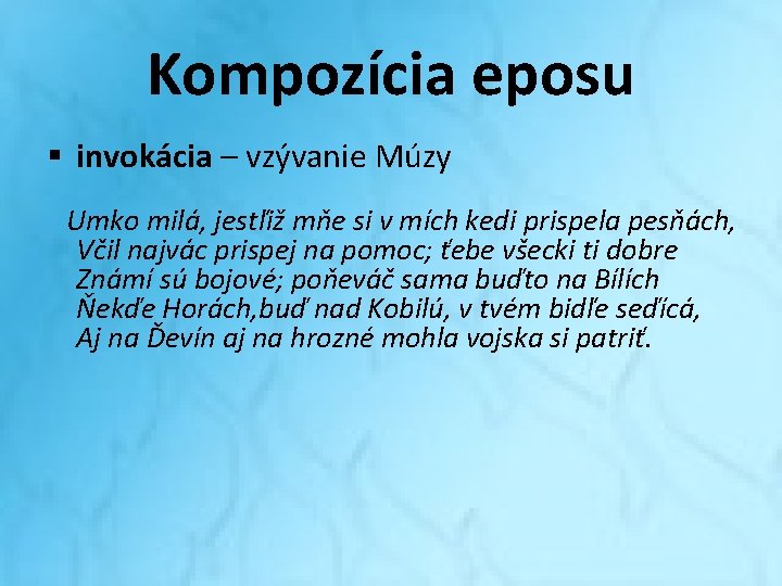 Kompozícia eposu § invokácia – vzývanie Múzy Umko milá, jestľiž mňe si v mích Kompozícia eposu § invokácia – vzývanie Múzy Umko milá, jestľiž mňe si v mích