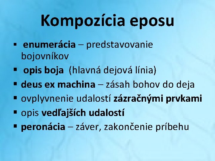 Kompozícia eposu § enumerácia – predstavovanie bojovníkov § opis boja (hlavná dejová línia) § Kompozícia eposu § enumerácia – predstavovanie bojovníkov § opis boja (hlavná dejová línia) §
