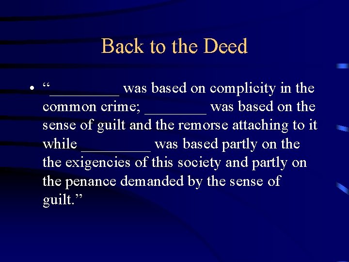 Back to the Deed • “_____ was based on complicity in the common crime; Back to the Deed • “_____ was based on complicity in the common crime;