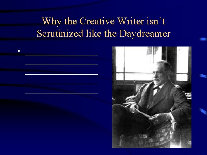 Why the Creative Writer isn’t Scrutinized like the Daydreamer • __________________ _________ Why the Creative Writer isn’t Scrutinized like the Daydreamer • __________________ _________