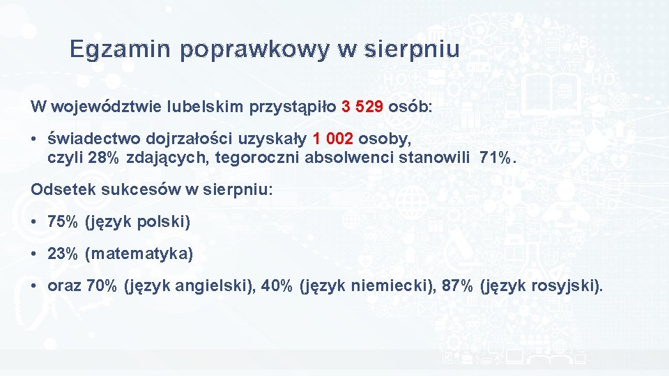 Egzamin poprawkowy w sierpniu W województwie lubelskim przystąpiło 3 529 osób: • świadectwo dojrzałości
