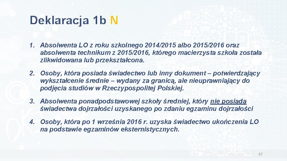 Deklaracja 1 b N 1. Absolwenta LO z roku szkolnego 2014/2015 albo 2015/2016 oraz