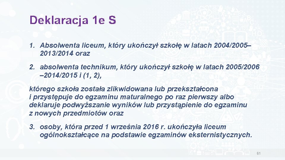 Deklaracja 1 e S 1. Absolwenta liceum, który ukończył szkołę w latach 2004/2005– 2013/2014