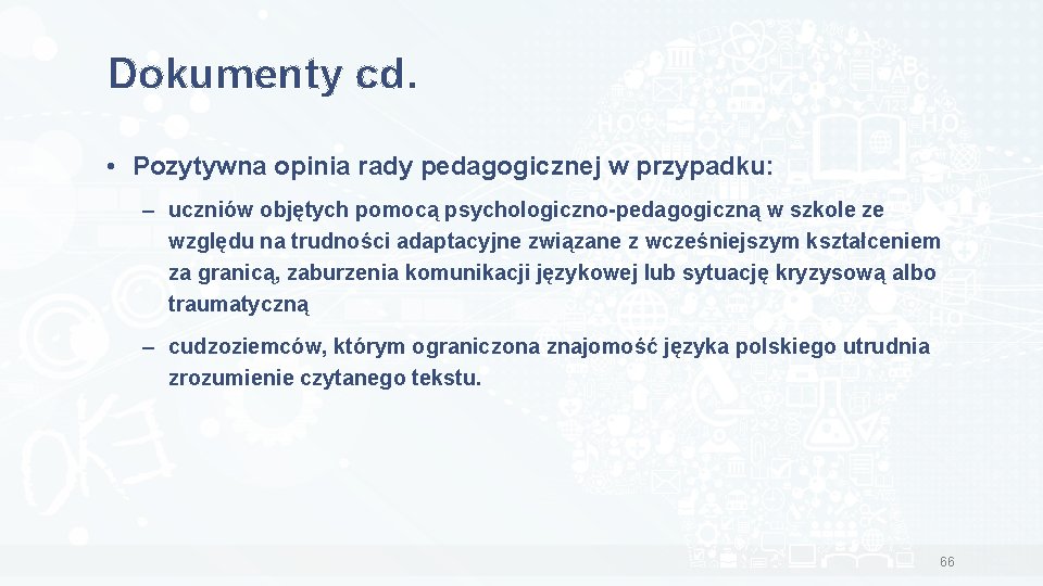 Dokumenty cd. • Pozytywna opinia rady pedagogicznej w przypadku: – uczniów objętych pomocą psychologiczno-pedagogiczną