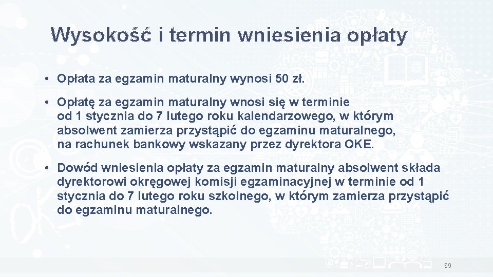 Wysokość i termin wniesienia opłaty • Opłata za egzamin maturalny wynosi 50 zł. •