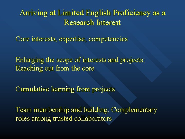 Arriving at Limited English Proficiency as a Research Interest Core interests, expertise, competencies Enlarging