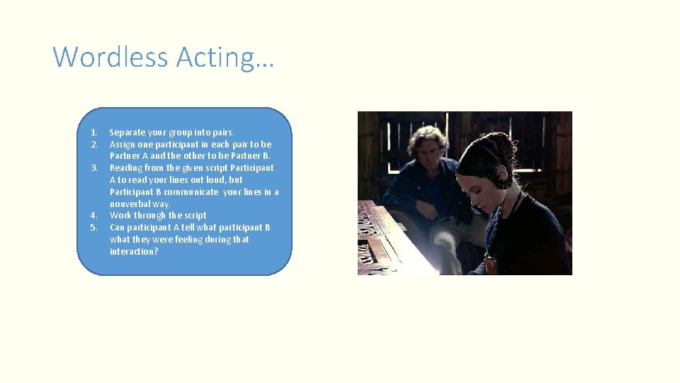 Wordless Acting… 1. 2. 3. 4. 5. Separate your group into pairs. Assign one