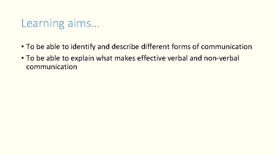 Learning aims… • To be able to identify and describe different forms of communication