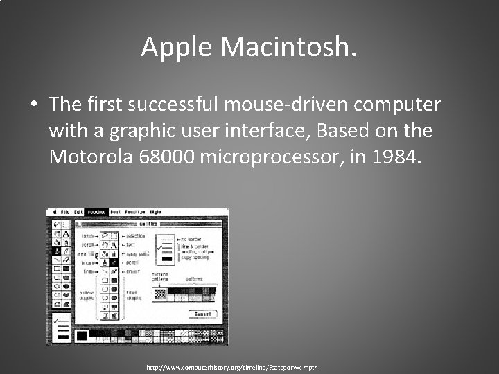 Apple Macintosh. • The first successful mouse-driven computer with a graphic user interface, Based