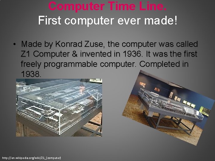 Computer Time Line. First computer ever made! • Made by Konrad Zuse, the computer