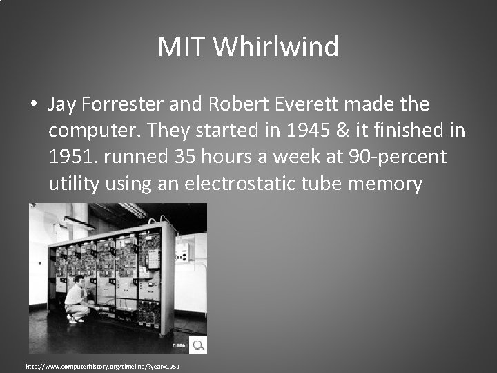 MIT Whirlwind • Jay Forrester and Robert Everett made the computer. They started in