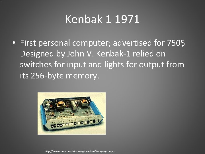 Kenbak 1 1971 • First personal computer; advertised for 750$ Designed by John V.