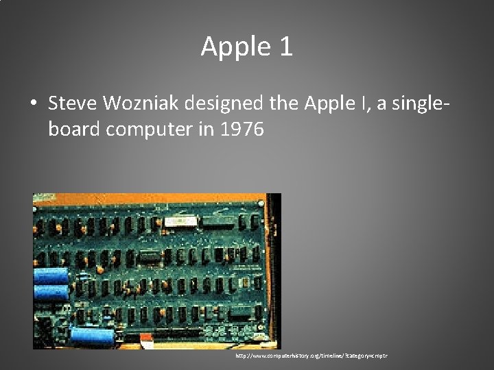 Apple 1 • Steve Wozniak designed the Apple I, a singleboard computer in 1976