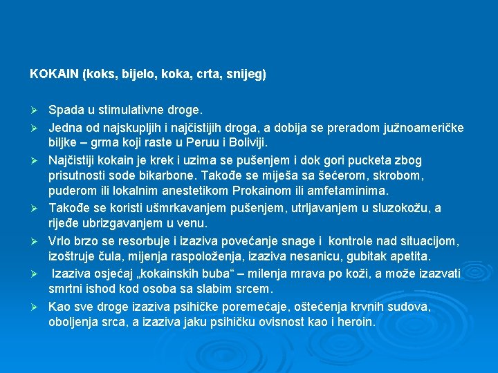 KOKAIN (koks, bijelo, koka, crta, snijeg) Ø Ø Ø Ø Spada u stimulativne droge. KOKAIN (koks, bijelo, koka, crta, snijeg) Ø Ø Ø Ø Spada u stimulativne droge.
