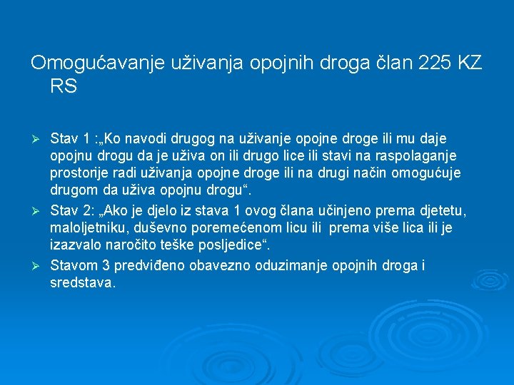 Omogućavanje uživanja opojnih droga član 225 KZ RS Stav 1 : „Ko navodi drugog