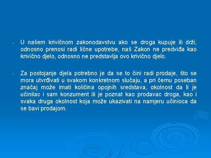 - U našem krivičnom zakonodavstvu ako se droga kupuje ili drži, odnosno prenosi radi