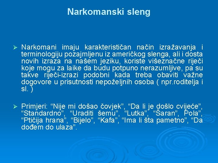 Narkomanski sleng Ø Narkomani imaju karakterističan način izražavanja i terminologiju pozajmljenu iz američkog slenga,