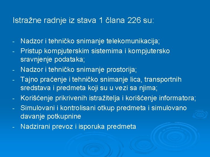 Istražne radnje iz stava 1 člana 226 su: - Nadzor i tehničko snimanje telekomunikacija;