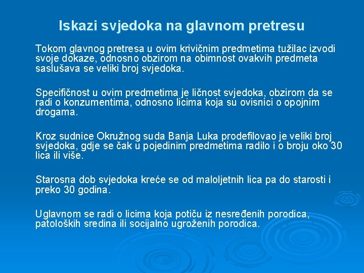 Iskazi svjedoka na glavnom pretresu Tokom glavnog pretresa u ovim krivičnim predmetima tužilac izvodi