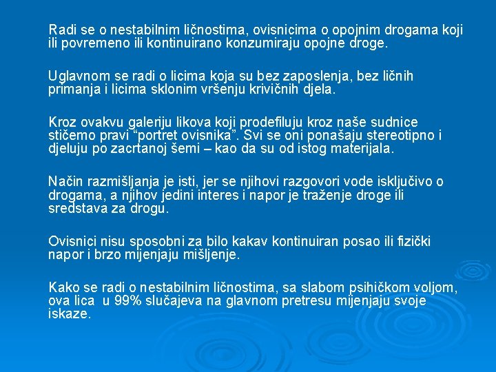 Radi se o nestabilnim ličnostima, ovisnicima o opojnim drogama koji ili povremeno ili kontinuirano