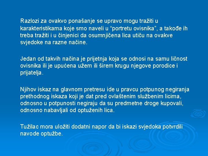 Razlozi za ovakvo ponašanje se upravo mogu tražiti u karakteristikama koje smo naveli u