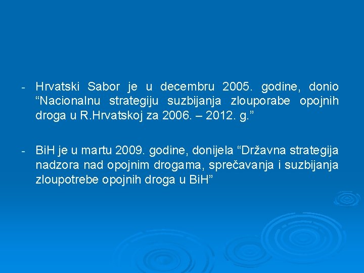 - Hrvatski Sabor je u decembru 2005. godine, donio “Nacionalnu strategiju suzbijanja zlouporabe opojnih