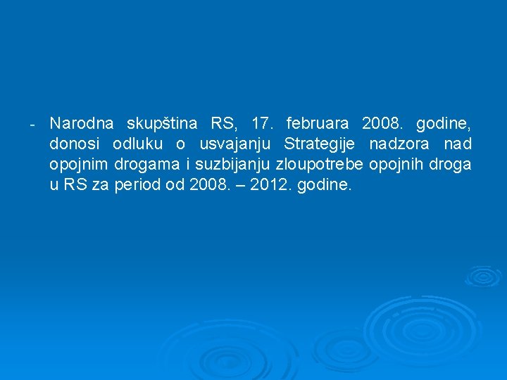 - Narodna skupština RS, 17. februara 2008. godine, donosi odluku o usvajanju Strategije nadzora